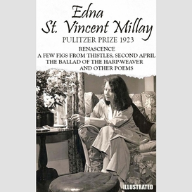 The classic collection of edna st. vincent millay. pulitzer prize 1923. illustrated