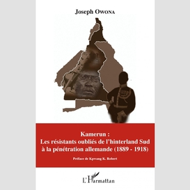 Kamerun : les résistants oubliés de l'hinterland sud à la pénétration allemande (1889 - 1918)