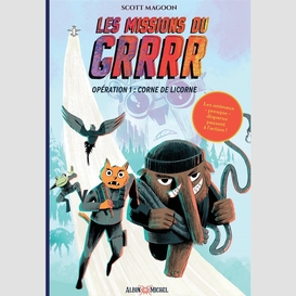 Les missions du grrrr - tome 1 - opération 1 : corne de licorne