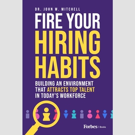 Fire your hiring habits