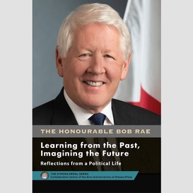 Bob rae - learning from the past, imagining the future - apprendre du passé, façonner l'avenir