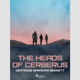 The heads of cerberus