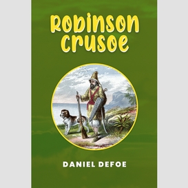 Robinson crusoe: the original 1719 unabridged and complete edition (a daniel defoe classics)