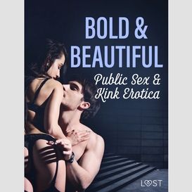 Bold & beautiful: public sex & kink erotica