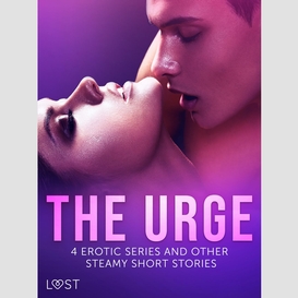 The urge: 4 erotic series and other steamy short stories