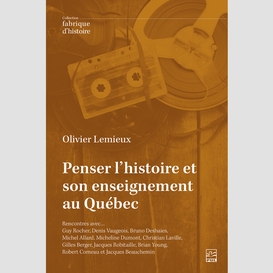 Penser l'histoire et son enseignement au québec.