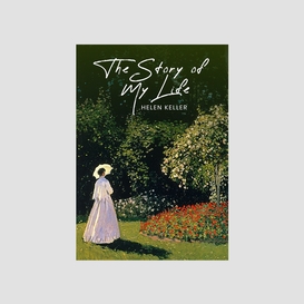 The story of my life: the original 1903 unabridged and complete edition (helen keller classics)