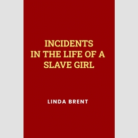 Incidents in the life of a slave girl by harriet jacobs