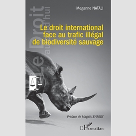 Le droit international face au trafic illégal de biodiversité sauvage