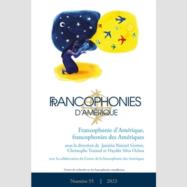 Francophonies d'amérique. no. 55, printemps 2023
