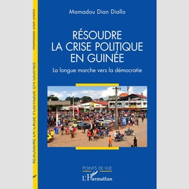 Résoudre la crise politique en guinée