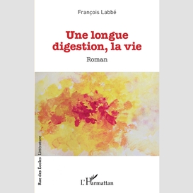 Une longue digestion, la vie