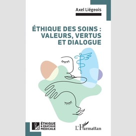 Éthique des soins : valeurs, vertus et dialogue