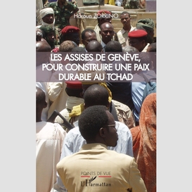 Les assises de genève, pour construire une paix durable au tchad