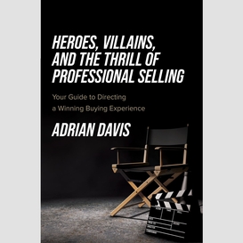 Heroes, villains, and the thrill of professional selling
