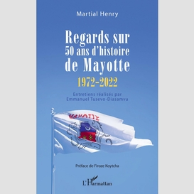 Regards sur 50 ans d'histoire de mayotte (1972-2022)