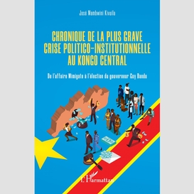 Chronique de la plus grave crise politico-institutionnelle au kongo central