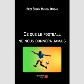 Ce que le football ne nous donnera jamais