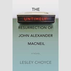 The untimely resurrection of john alexander macneil