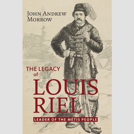 The legacy of louis riel