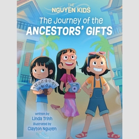 The journey of the ancestors' gifts (the nguyen kids book 4)