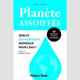 Planète assoiffée: quelle gouvernance mondiale pour l'eau?