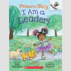 I am a leader!: an acorn book (princess truly #9)