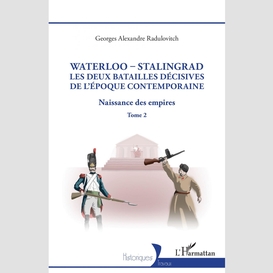 Waterloo - stalingrad, les deux batailles décives de l'époque contemporaine