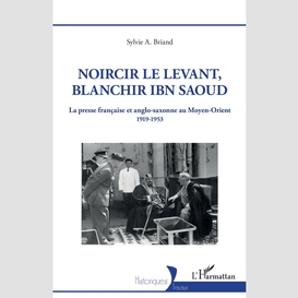 Noircir le levant, blanchir ibn saoud