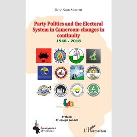 Party politics and the electoral system in cameroon: changes in continuity 1948 - 2018