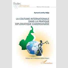 La coutume internationale dans la pratique diplomatique camerounaise