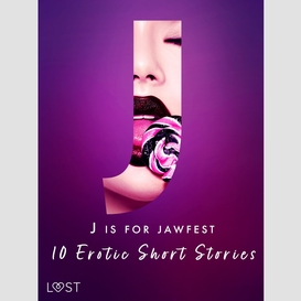 J is for jawfest - 10 erotic short stories