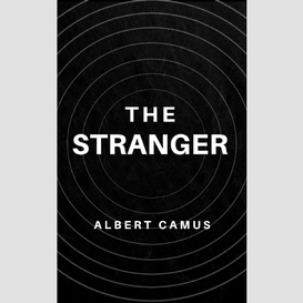 The stranger: the original unabridged and complete edition (albert camus classics)