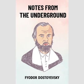 Notes from the underground: the original unabridged and complete edition (fyodor dostoyevsky classics)