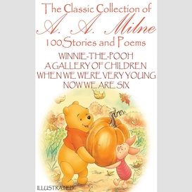 The ?lassic ?ollection of a. a. milne. 100 stories and poems