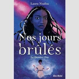 Nos jours brûlés - tome 3 - le dernier feu