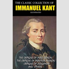 The classic collection of immanuel kant. illustrated