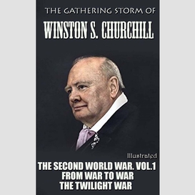 The gathering storm of winston s. churchill. illustrated