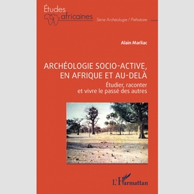 Archéologie socio-active, en afrique et au-delà