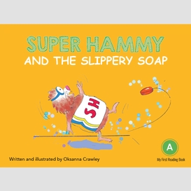 Super hammy and the slippery soap