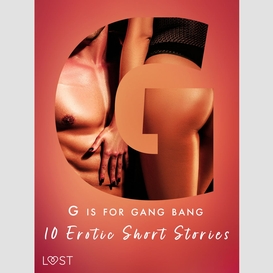 G is for gang bang: 10 erotic short stories