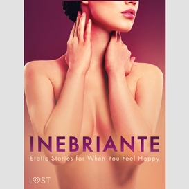 Inebriante: erotic stories for when you feel happy