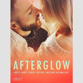 Afterglow: erotic short stories for dull and dark autumn days