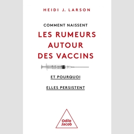 Comment naissent les rumeurs autour des vaccins (et pourquoi elles persistent)