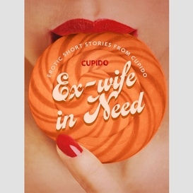 Ex-wife in need - and other erotic short stories from cupido