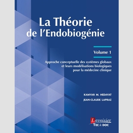 La théorie de l'endobiogénie - volume 1