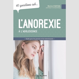 10 questions sur... l'anorexie à l'adolescence