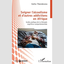 Soigner l'alcoolisme et d'autres addictions en afrique