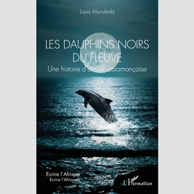 Les dauphins noirs du fleuve