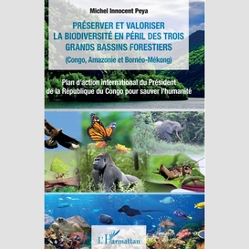 Préserver et valoriser la biodiversité en péril des trois grands bassins forestiers (congo, amazonie et bornéo-mékong)